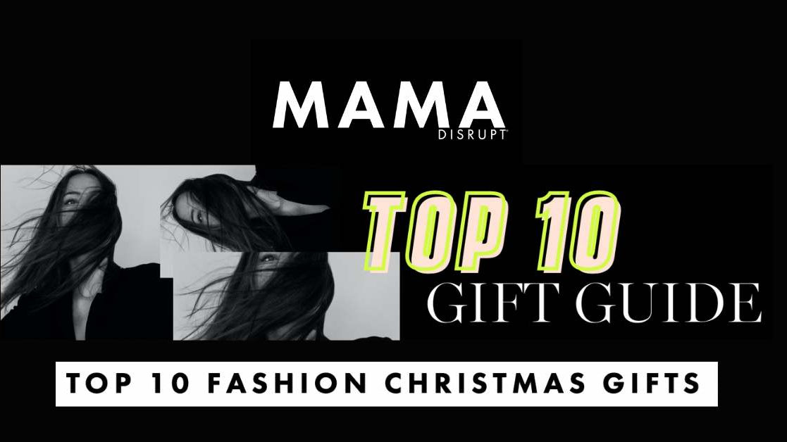 MAMA DISRUPT® Top 10 Fashion Christmas Gift Guide is OUT and we are IN!
