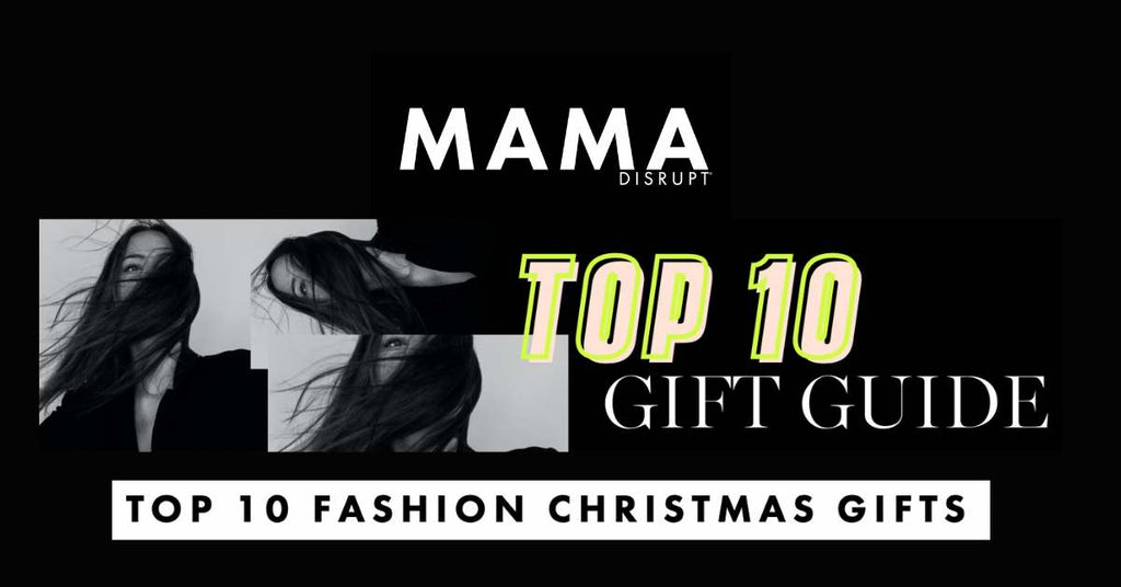 MAMA DISRUPT® Top 10 Fashion Christmas Gift Guide is OUT and we are IN!